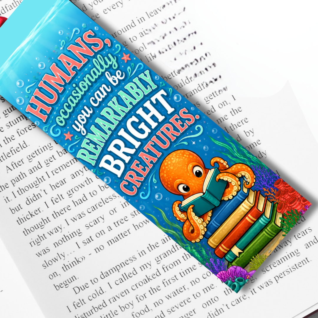 Humans, occasionally, you can be remarkably bright creatures | Remarkably Bright Creatures Inspired Felt Printed Bookmark (Copy)